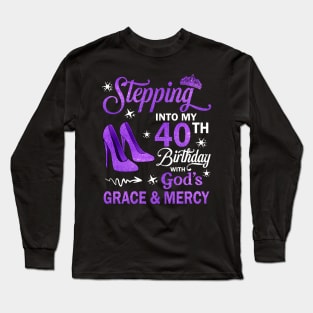 Stepping Into My 40th Birthday With God's Grace & Mercy Bday Long Sleeve T-Shirt